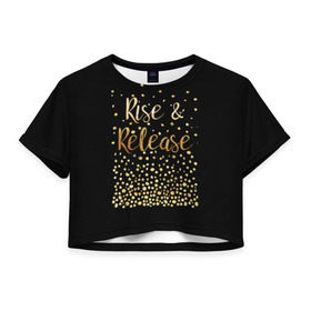 Женская футболка 3D укороченная с принтом Rise & Release в Белгороде, 100% полиэстер | круглая горловина, длина футболки до линии талии, рукава с отворотами | gold | luxury | motivation | release | rise | vip | золото | лакшери | мотивация | подъем | премиум | реализация