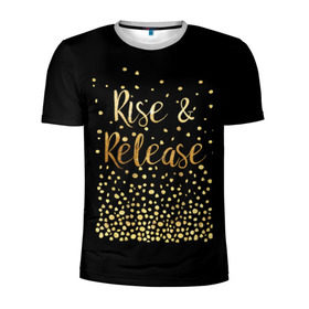 Мужская футболка 3D спортивная с принтом Rise & Release в Белгороде, 100% полиэстер с улучшенными характеристиками | приталенный силуэт, круглая горловина, широкие плечи, сужается к линии бедра | gold | luxury | motivation | release | rise | vip | золото | лакшери | мотивация | подъем | премиум | реализация
