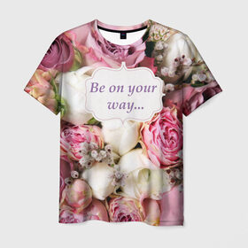 Мужская футболка 3D с принтом Be on your way в Белгороде, 100% полиэфир | прямой крой, круглый вырез горловины, длина до линии бедер | 8 | девушке | марта | мило | подарок | розы | скрап