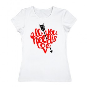 Женская футболка хлопок с принтом All You Need Is Love в Белгороде, 100% хлопок | прямой крой, круглый вырез горловины, длина до линии бедер, слегка спущенное плечо | 