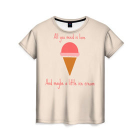 Женская футболка 3D с принтом All you need is love в Белгороде, 100% полиэфир ( синтетическое хлопкоподобное полотно) | прямой крой, круглый вырез горловины, длина до линии бедер | food | ice cream | love | вкусно | еда | мороженое
