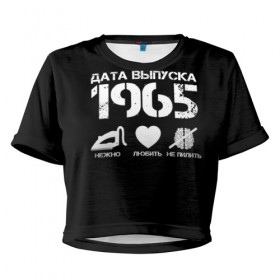 Женская футболка 3D укороченная с принтом Дата выпуска 1965 в Белгороде, 100% полиэстер | круглая горловина, длина футболки до линии талии, рукава с отворотами | Тематика изображения на принте: 1965 | год рождения | дата выпуска