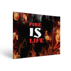 Холст прямоугольный с принтом Fire is life (Огонь это жизнь) в Белгороде, 100% ПВХ |  | fire | is | life | алфавит | английский | большие | буквы | горит | жар | клевая | надпись | огонь | огонь это жизнь | пламя | пожар | полымя | прикольная | пыл | свет | слово | цитата