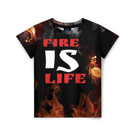 Детская футболка 3D с принтом Fire is life (Огонь это жизнь) в Белгороде, 100% гипоаллергенный полиэфир | прямой крой, круглый вырез горловины, длина до линии бедер, чуть спущенное плечо, ткань немного тянется | fire | is | life | алфавит | английский | большие | буквы | горит | жар | клевая | надпись | огонь | огонь это жизнь | пламя | пожар | полымя | прикольная | пыл | свет | слово | цитата