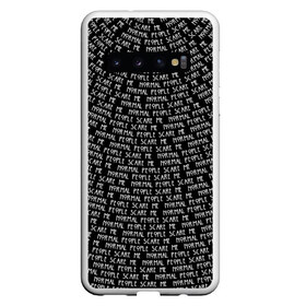Чехол для Samsung Galaxy S10 с принтом Normal people scare me в Белгороде, Силикон | Область печати: задняя сторона чехла, без боковых панелей | Тематика изображения на принте: horror | люди | нормальные | пугают | текст | ужас | цитата | чернобелый