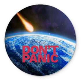 Коврик круглый с принтом Без паники, метеорит в Белгороде, резина и полиэстер | круглая форма, изображение наносится на всю лицевую часть | do not panic | dont panic | апокалипсис | без паники | взрыв | гибель | земля | классная | комета | конец света | космос | крутая | метеорит | не надо | прикол | прикольная надпись | ужас
