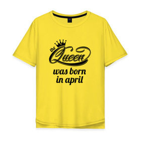 Мужская футболка хлопок Oversize с принтом Королева рождена в апреле в Белгороде, 100% хлопок | свободный крой, круглый ворот, “спинка” длиннее передней части | queen april