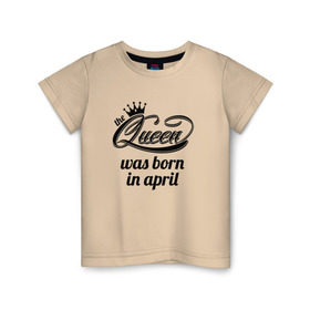 Детская футболка хлопок с принтом Королева рождена в апреле в Белгороде, 100% хлопок | круглый вырез горловины, полуприлегающий силуэт, длина до линии бедер | Тематика изображения на принте: queen april