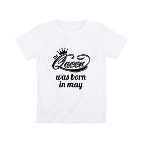 Детская футболка хлопок с принтом Королева рождена в мае в Белгороде, 100% хлопок | круглый вырез горловины, полуприлегающий силуэт, длина до линии бедер | queen may