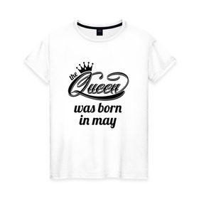 Женская футболка хлопок с принтом Королева рождена в мае в Белгороде, 100% хлопок | прямой крой, круглый вырез горловины, длина до линии бедер, слегка спущенное плечо | queen may