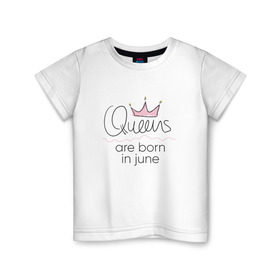 Детская футболка хлопок с принтом Королевы рождаются в июне в Белгороде, 100% хлопок | круглый вырез горловины, полуприлегающий силуэт, длина до линии бедер | queen june
