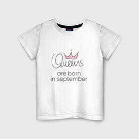 Детская футболка хлопок с принтом Королевы рождаются в сентябре в Белгороде, 100% хлопок | круглый вырез горловины, полуприлегающий силуэт, длина до линии бедер | Тематика изображения на принте: queen september