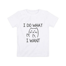 Детская футболка хлопок с принтом I do what I want в Белгороде, 100% хлопок | круглый вырез горловины, полуприлегающий силуэт, длина до линии бедер | cat | i do what i want | кот | коты | кошка