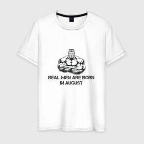 Мужская футболка хлопок с принтом Настоящие мужчины рождаются в августе в Белгороде, 100% хлопок | прямой крой, круглый вырез горловины, длина до линии бедер, слегка спущенное плечо. | август