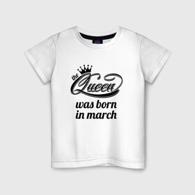 Детская футболка хлопок с принтом Королева рождена в марте в Белгороде, 100% хлопок | круглый вырез горловины, полуприлегающий силуэт, длина до линии бедер | Тематика изображения на принте: королева март
