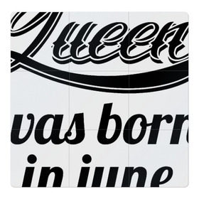 Магнитный плакат 3Х3 с принтом Королева рождена в июне в Белгороде, Полимерный материал с магнитным слоем | 9 деталей размером 9*9 см | Тематика изображения на принте: королева июнь