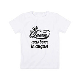 Детская футболка хлопок с принтом Королева рождена в августе в Белгороде, 100% хлопок | круглый вырез горловины, полуприлегающий силуэт, длина до линии бедер | девушке | день рождения | дочери | дочке | жене | королева | любимой | подарок | подруге | праздник | рождение | себе | сестре