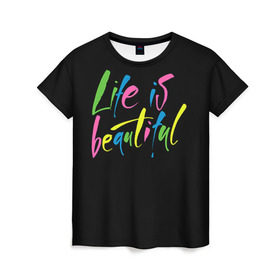 Женская футболка 3D с принтом Жизнь прекрасна в Белгороде, 100% полиэфир ( синтетическое хлопкоподобное полотно) | прямой крой, круглый вырез горловины, длина до линии бедер | life is beautiful | светящиеся | флуоресцентный | флюр | флюровый