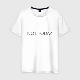 Мужская футболка хлопок с принтом not today в Белгороде, 100% хлопок | прямой крой, круглый вырез горловины, длина до линии бедер, слегка спущенное плечо. | not today