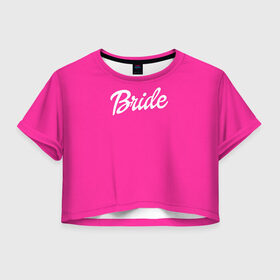 Женская футболка 3D укороченная с принтом Барби Bride в Белгороде, 100% полиэстер | круглая горловина, длина футболки до линии талии, рукава с отворотами | Тематика изображения на принте: badgirl | barbie | beach party | beaches | bride | crew | girl | girlfriends | henparty | pink | power | princess | real girls | superbride | team | девичник | для влюбленных | для подруг | замуж | море | невеста | отдых | пляж | пляжная вечеринка | подру