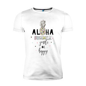 Мужская футболка премиум с принтом ALOHA в Белгороде, 92% хлопок, 8% лайкра | приталенный силуэт, круглый вырез ворота, длина до линии бедра, короткий рукав | be happy | smile | summer | ананас | лето | счастье | улыбка