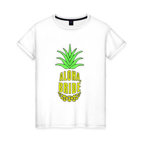 Женская футболка хлопок с принтом Aloha, bride 1 в Белгороде, 100% хлопок | прямой крой, круглый вырез горловины, длина до линии бедер, слегка спущенное плечо | 