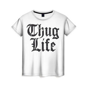 Женская футболка 3D с принтом Thug Life в Белгороде, 100% полиэфир ( синтетическое хлопкоподобное полотно) | прямой крой, круглый вырез горловины, длина до линии бедер | 2pac | amaru | life | shakur | thug | thung | tupac