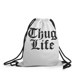 Рюкзак-мешок 3D с принтом Thug Life в Белгороде, 100% полиэстер | плотность ткани — 200 г/м2, размер — 35 х 45 см; лямки — толстые шнурки, застежка на шнуровке, без карманов и подкладки | 2pac | amaru | life | shakur | thug | thung | tupac