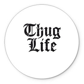 Коврик круглый с принтом Thug Life в Белгороде, резина и полиэстер | круглая форма, изображение наносится на всю лицевую часть | 2pac | amaru | life | shakur | thug | thung | tupac