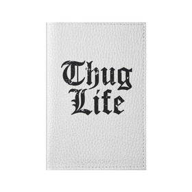 Обложка для паспорта матовая кожа с принтом Thug Life в Белгороде, натуральная матовая кожа | размер 19,3 х 13,7 см; прозрачные пластиковые крепления | 2pac | amaru | life | shakur | thug | thung | tupac