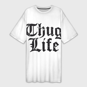 Платье-футболка 3D с принтом Thug Life в Белгороде,  |  | 2pac | amaru | life | shakur | thug | thung | tupac