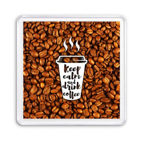 Магнит 55*55 с принтом keep calm and drink coffee в Белгороде, Пластик | Размер: 65*65 мм; Размер печати: 55*55 мм | coffee | keep calm | кофе