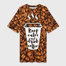 Платье-футболка 3D с принтом keep calm and drink coffee в Белгороде,  |  | Тематика изображения на принте: coffee | keep calm | кофе