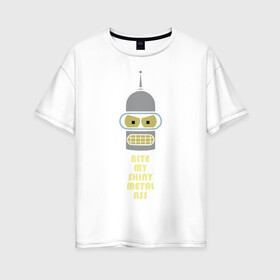 Женская футболка хлопок Oversize с принтом Bite my ass в Белгороде, 100% хлопок | свободный крой, круглый ворот, спущенный рукав, длина до линии бедер
 | bender | futurama | бендер | зойдберг | космос | футурама