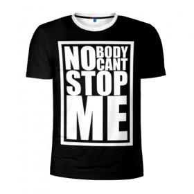 Мужская футболка 3D спортивная с принтом No Body Cant Stop Me в Белгороде, 100% полиэстер с улучшенными характеристиками | приталенный силуэт, круглая горловина, широкие плечи, сужается к линии бедра | 