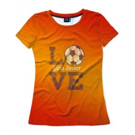 Женская футболка 3D с принтом Люблю женский футбол в Белгороде, 100% полиэфир ( синтетическое хлопкоподобное полотно) | прямой крой, круглый вырез горловины, длина до линии бедер | женский футбол | мяч | россия | русский | рф | футбол