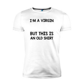 Мужская футболка премиум с принтом Im a Virgin в Белгороде, 92% хлопок, 8% лайкра | приталенный силуэт, круглый вырез ворота, длина до линии бедра, короткий рукав | girl | young pope | молодой папа