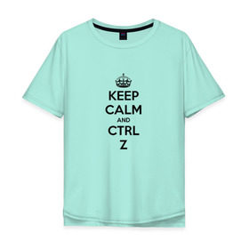 Мужская футболка хлопок Oversize с принтом Keep Calm And Ctrl + Z в Белгороде, 100% хлопок | свободный крой, круглый ворот, “спинка” длиннее передней части | Тематика изображения на принте: ctrl + z | ctrl. z | keep calm | keep calm and | keep calm and ctrl z