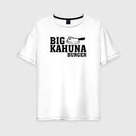 Женская футболка хлопок Oversize с принтом Big Kahuna в Белгороде, 100% хлопок | свободный крой, круглый ворот, спущенный рукав, длина до линии бедер
 | pulp fiction | биг кахуна | бургер | винсент вега | гавайский бургер | джулс виннфилд