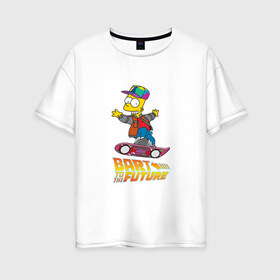 Женская футболка хлопок Oversize с принтом Bart to the future в Белгороде, 100% хлопок | свободный крой, круглый ворот, спущенный рукав, длина до линии бедер
 | back to the future | bart | homer | simpsons | барт | гомер | делореан | марти | машина времени | мультфильм | симпсоны