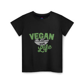 Детская футболка хлопок с принтом Vegan for Life в Белгороде, 100% хлопок | круглый вырез горловины, полуприлегающий силуэт, длина до линии бедер | green | vegan | yoga | веган | вегетарианец | вегетарианство | витамины | здоровье | зеленый | зож | йога | овощи | фрукты