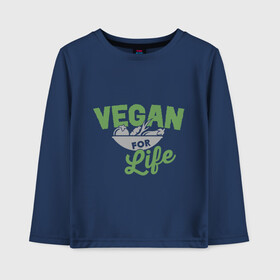 Детский лонгслив хлопок с принтом Vegan for Life в Белгороде, 100% хлопок | круглый вырез горловины, полуприлегающий силуэт, длина до линии бедер | green | vegan | yoga | веган | вегетарианец | вегетарианство | витамины | здоровье | зеленый | зож | йога | овощи | фрукты