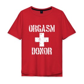 Мужская футболка хлопок Oversize с принтом Orgasm + donor в Белгороде, 100% хлопок | свободный крой, круглый ворот, “спинка” длиннее передней части | Тематика изображения на принте: malchishnik | американский пирог | донор | жених | мальчишник | молодожены | свадьба | стифлер