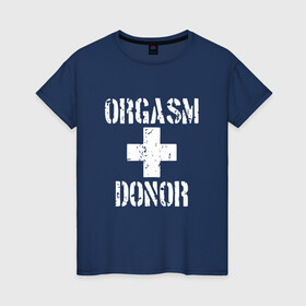 Женская футболка хлопок с принтом Orgasm + donor в Белгороде, 100% хлопок | прямой крой, круглый вырез горловины, длина до линии бедер, слегка спущенное плечо | Тематика изображения на принте: malchishnik | американский пирог | донор | жених | мальчишник | молодожены | свадьба | стифлер