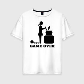 Женская футболка хлопок Oversize с принтом Game over в Белгороде, 100% хлопок | свободный крой, круглый ворот, спущенный рукав, длина до линии бедер
 | борщ | девичник | замуж | конец игры | невеста | подружка невесты