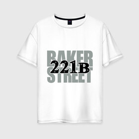 Женская футболка хлопок Oversize с принтом Baker Street в Белгороде, 100% хлопок | свободный крой, круглый ворот, спущенный рукав, длина до линии бедер
 | Тематика изображения на принте: detective | holmes | sherlock | англия | бейкер | бенедикт | ватсон | детектив | доктор | камбербэтч | лондон | мориарти | сериал | стрит | шерлок | шолмс