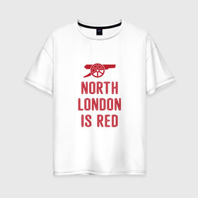 Женская футболка хлопок Oversize с принтом North London is Red в Белгороде, 100% хлопок | свободный крой, круглый ворот, спущенный рукав, длина до линии бедер
 | Тематика изображения на принте: arsenal | football | арсенал | лондон | спорт | футбол