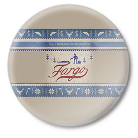 Значок с принтом Fargo в Белгороде,  металл | круглая форма, металлическая застежка в виде булавки | Тематика изображения на принте: фарго