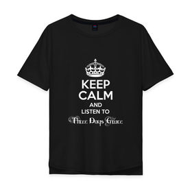 Мужская футболка хлопок Oversize с принтом Listen to Three Days Grace в Белгороде, 100% хлопок | свободный крой, круглый ворот, “спинка” длиннее передней части | heavy metal | keep calm | корона | надпись | рок | слушай | сохраняй спокойствие | хард рок