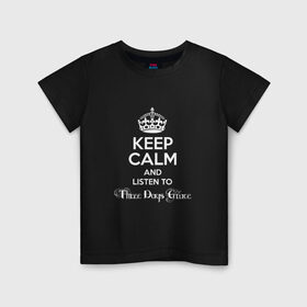 Детская футболка хлопок с принтом Listen to Three Days Grace в Белгороде, 100% хлопок | круглый вырез горловины, полуприлегающий силуэт, длина до линии бедер | Тематика изображения на принте: heavy metal | keep calm | корона | надпись | рок | слушай | сохраняй спокойствие | хард рок